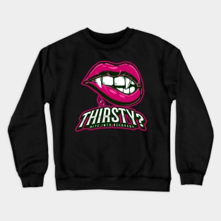 Thirsty? Crewneck Sweatshirt